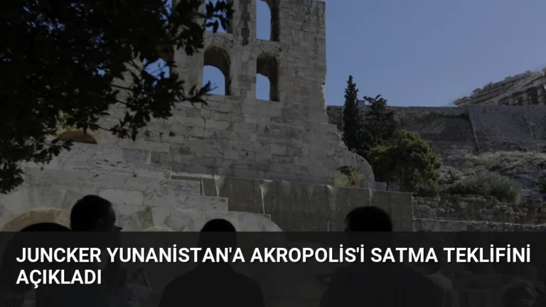 Juncker Yunanistan’a Akropolis’i Satma Teklifini Açıkladı
