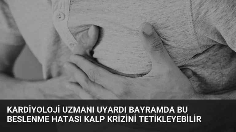 Kardiyoloji Uzmanı Uyardı Bayramda Bu Beslenme Hatası Kalp Krizini Tetikleyebilir