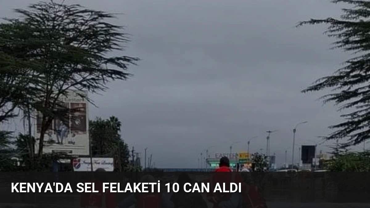 Kenya’da Sel Felaketi 10 Can Aldı