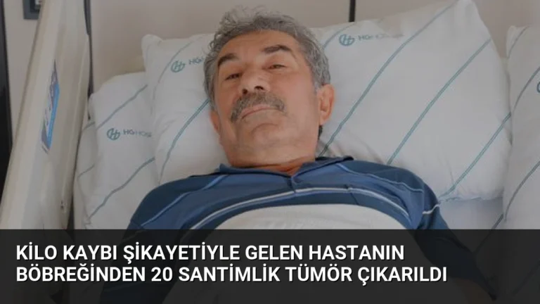 Kilo Kaybı Şikayetiyle Gelen Hastanın Böbreğinden 20 Santimlik Tümör Çıkarıldı