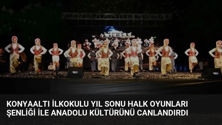 Konyaaltı İlkokulu Yıl Sonu Halk Oyunları Şenliği ile Anadolu Kültürünü Canlandırdı