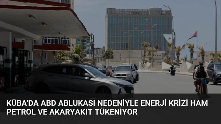 Küba’da ABD Ablukası Nedeniyle Enerji Krizi Ham Petrol ve Akaryakıt Tükeniyor