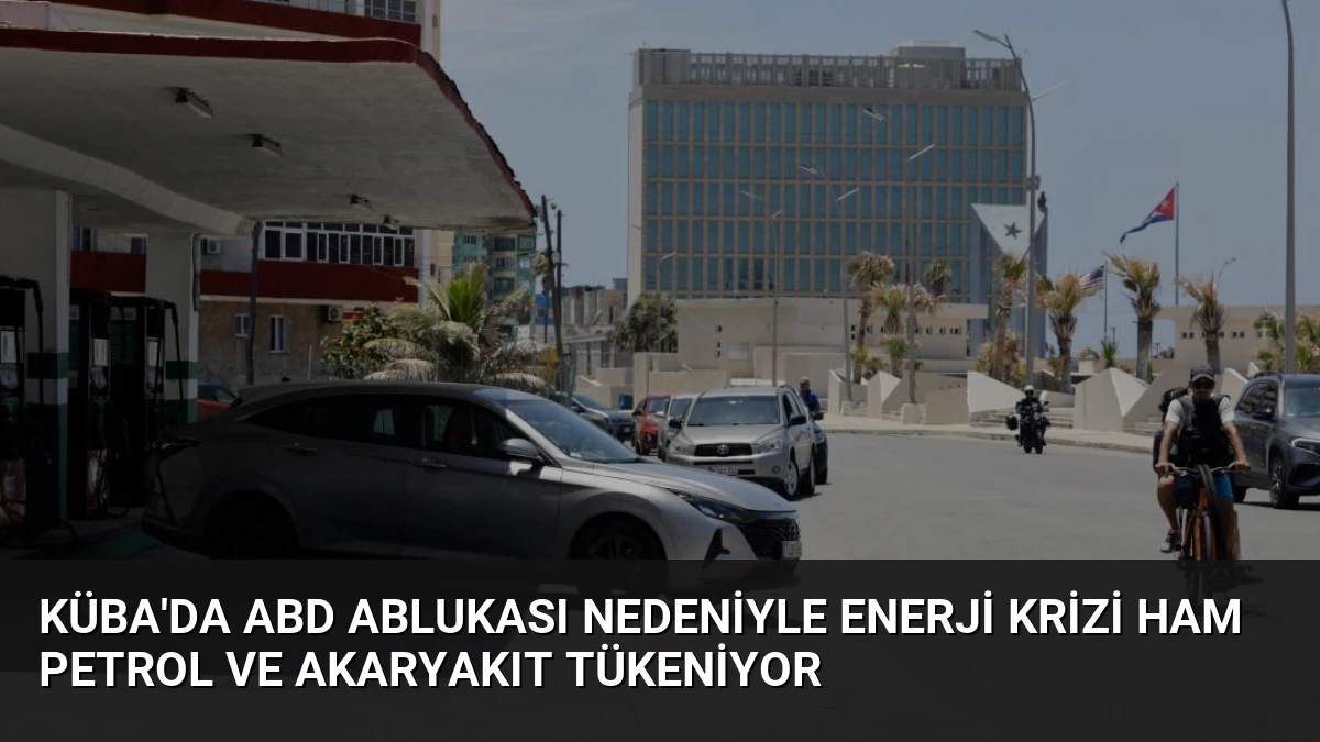 Küba’da ABD Ablukası Nedeniyle Enerji Krizi Ham Petrol ve Akaryakıt Tükeniyor