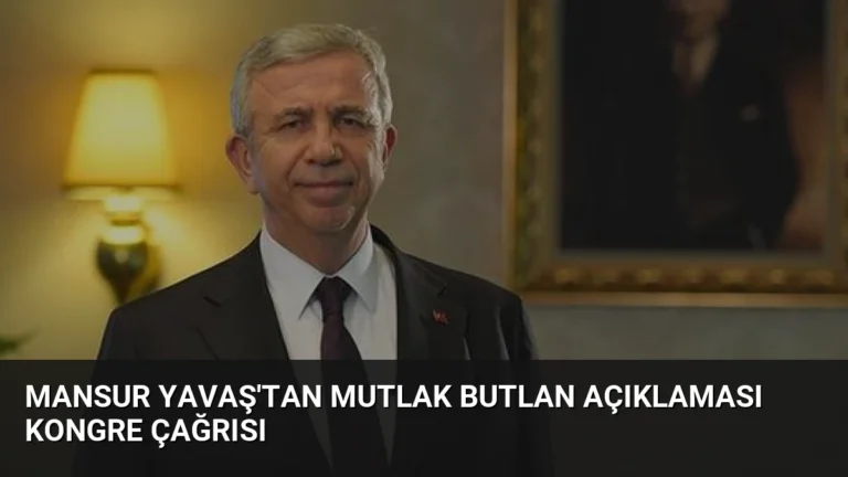 Mansur Yavaş’tan Mutlak Butlan Açıklaması Kongre Çağrısı