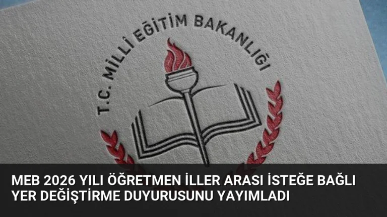 MEB 2026 Yılı Öğretmen İller Arası İsteğe Bağlı Yer Değiştirme Duyurusunu Yayımladı
