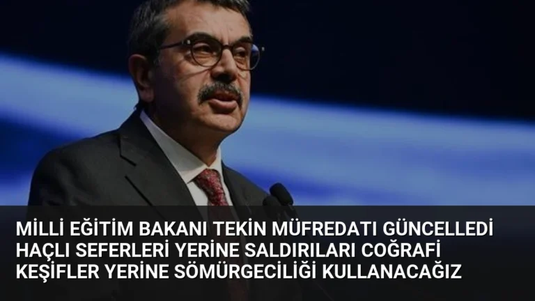 Milli Eğitim Bakanı Tekin Müfredatı Güncelledi Haçlı Seferleri Yerine Saldırıları Coğrafi Keşifler Yerine Sömürgeciliği Kullanacağız