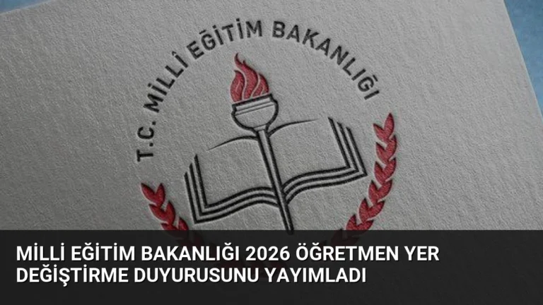 Milli Eğitim Bakanlığı 2026 Öğretmen Yer Değiştirme Duyurusunu Yayımladı