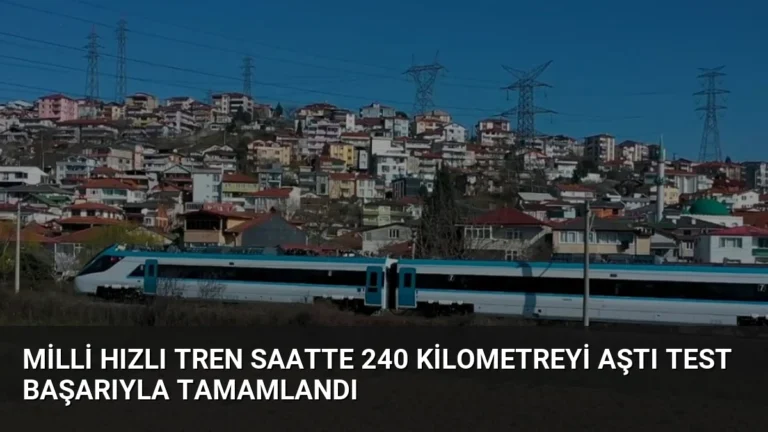 Milli Hızlı Tren Saatte 240 Kilometreyi Aştı Test Başarıyla Tamamlandı