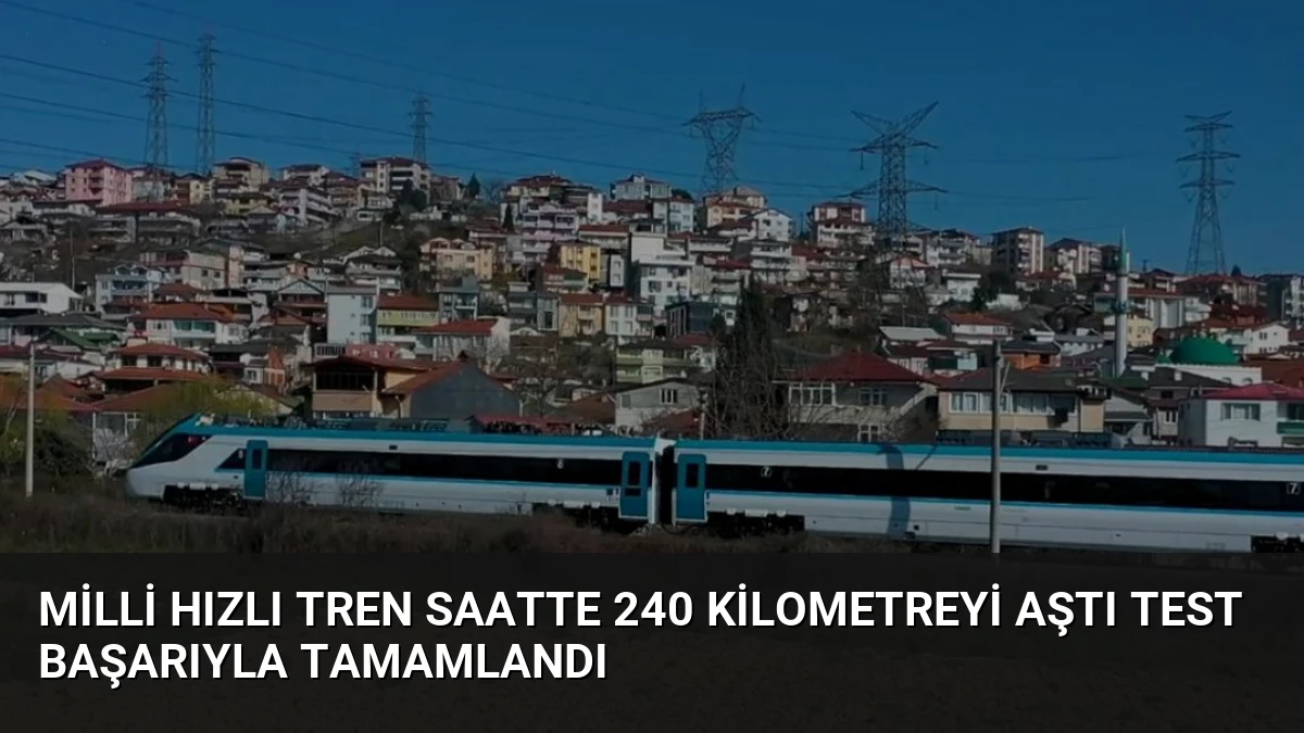 Milli Hızlı Tren Saatte 240 Kilometreyi Aştı Test Başarıyla Tamamlandı