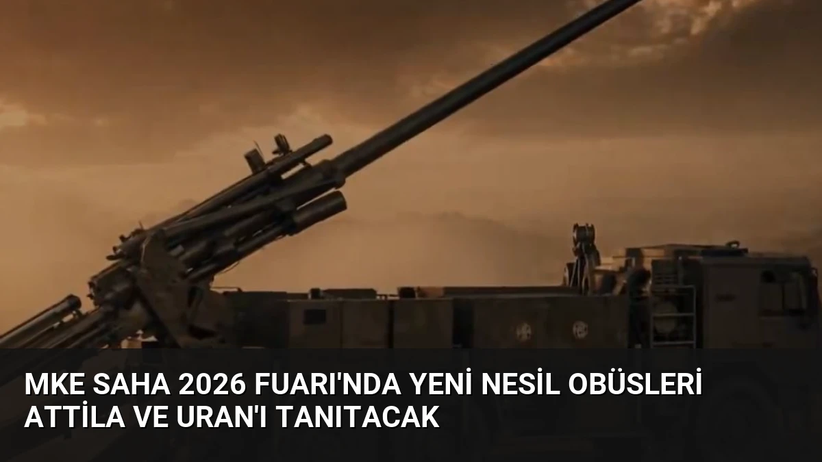 MKE SAHA 2026 Fuarı’nda Yeni Nesil Obüsleri ATTİLA ve URAN’ı Tanıtacak