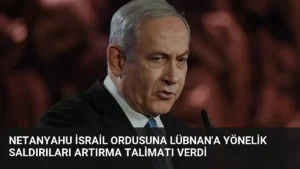 Netanyahu İsrail Ordusuna Lübnan’a Yönelik Saldırıları Artırma Talimatı Verdi