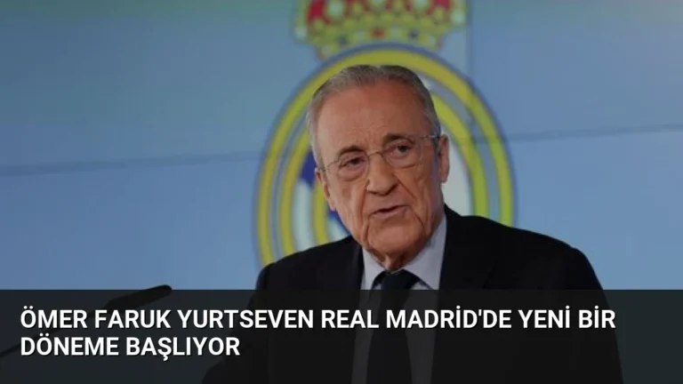 Ömer Faruk Yurtseven Real Madrid’de Yeni Bir Döneme Başlıyor
