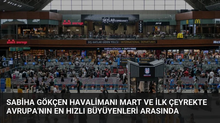 Sabiha Gökçen Havalimanı Mart ve İlk Çeyrekte Avrupa’nın En Hızlı Büyüyenleri Arasında