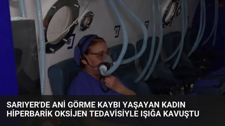 Sarıyer’de Ani Görme Kaybı Yaşayan Kadın Hiperbarik Oksijen Tedavisiyle Işığa Kavuştu