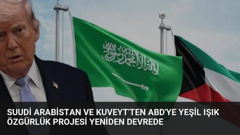Suudi Arabistan ve Kuveyt’ten ABD’ye Yeşil Işık Özgürlük Projesi Yeniden Devrede