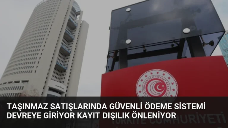 Taşınmaz Satışlarında Güvenli Ödeme Sistemi Devreye Giriyor Kayıt Dışılık Önleniyor
