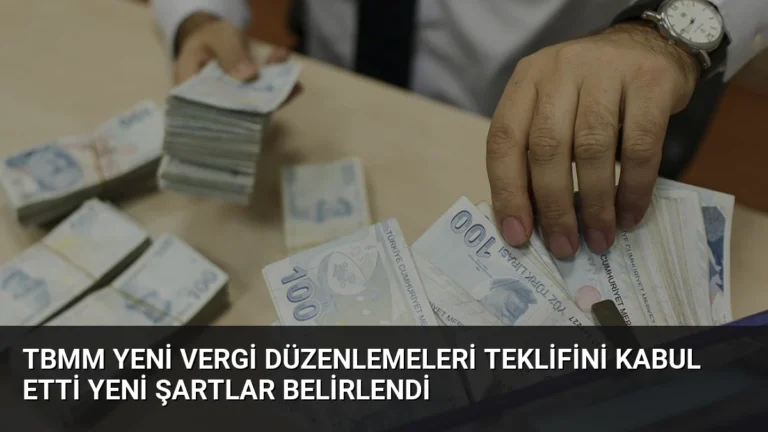 TBMM Yeni Vergi Düzenlemeleri Teklifini Kabul Etti Yeni Şartlar Belirlendi