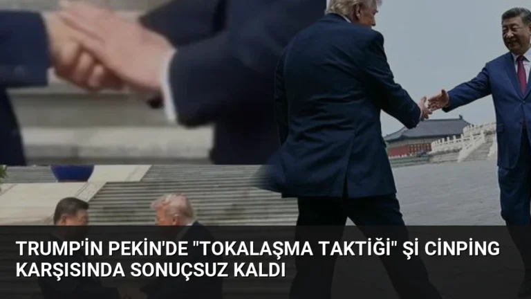 Trump’in Pekin’de “tokalaşma taktiği” Şi Cinping karşısında sonuçsuz kaldı
