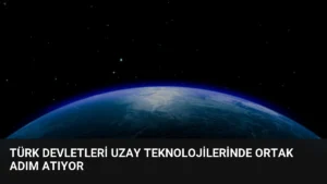 Türk Devletleri Uzay Teknolojilerinde Ortak Adım Atıyor