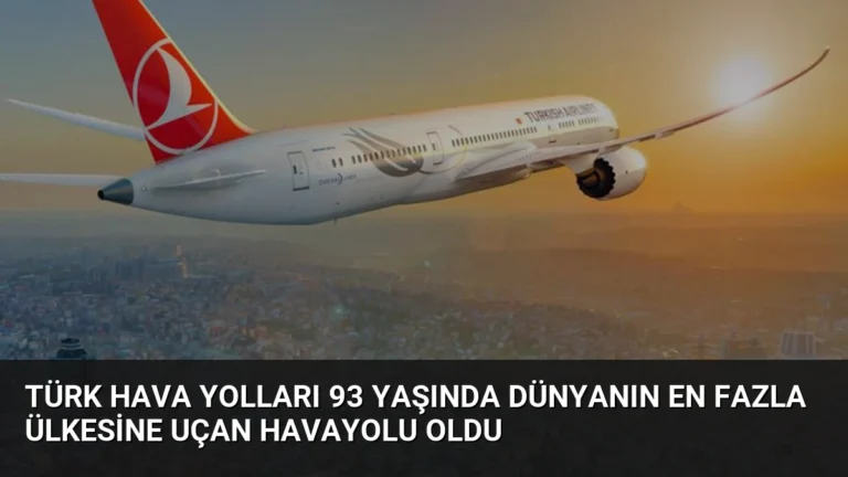 Türk Hava Yolları 93 yaşında Dünyanın En Fazla Ülkesine Uçan Havayolu Oldu