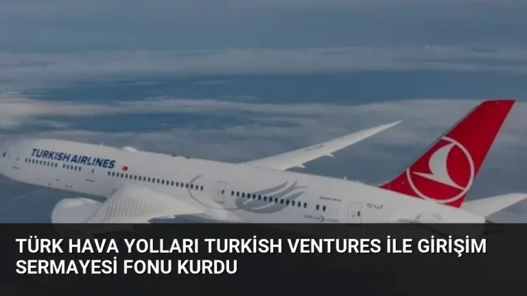 Türk Hava Yolları Turkish Ventures ile Girişim Sermayesi Fonu Kurdu