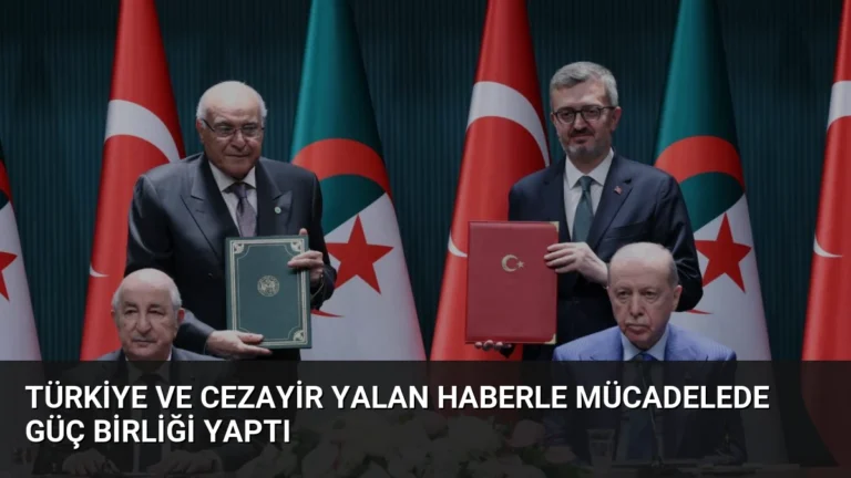 Türkiye ve Cezayir Yalan Haberle Mücadelede Güç Birliği Yaptı