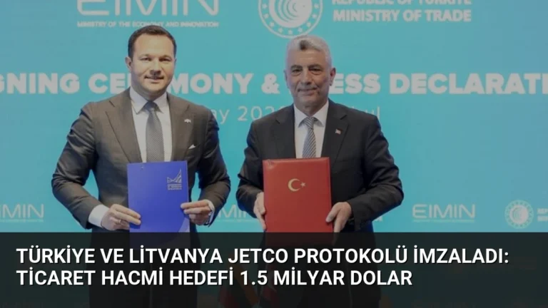 Türkiye ve Litvanya JETCO Protokolü İmzaladı: Ticaret Hacmi Hedefi 1.5 Milyar Dolar