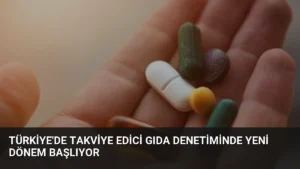 Türkiye’de Takviye Edici Gıda Denetiminde Yeni Dönem Başlıyor