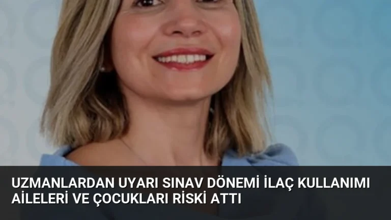 Uzmanlardan Uyarı Sınav Dönemi İlaç Kullanımı Aileleri ve Çocukları Riski Attı