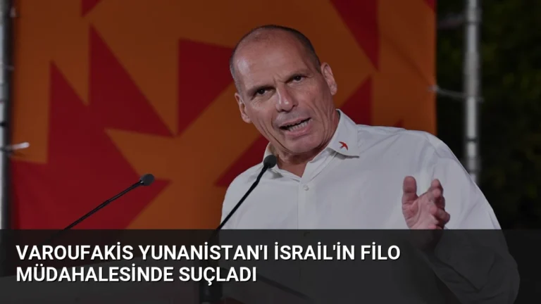 Varoufakis Yunanistan’ı İsrail’in Filo Müdahalesinde Suçladı