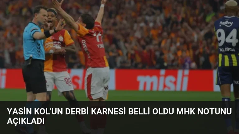 Yasin Kol’un Derbi Karnesi Belli Oldu MHK Notunu Açıkladı