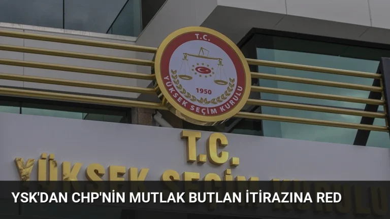 YSK’dan CHP’nin Mutlak Butlan İtirazına Red