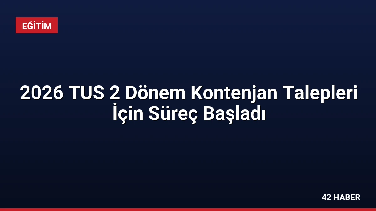2026 TUS 2 Dönem Kontenjan Talepleri İçin Süreç Başladı