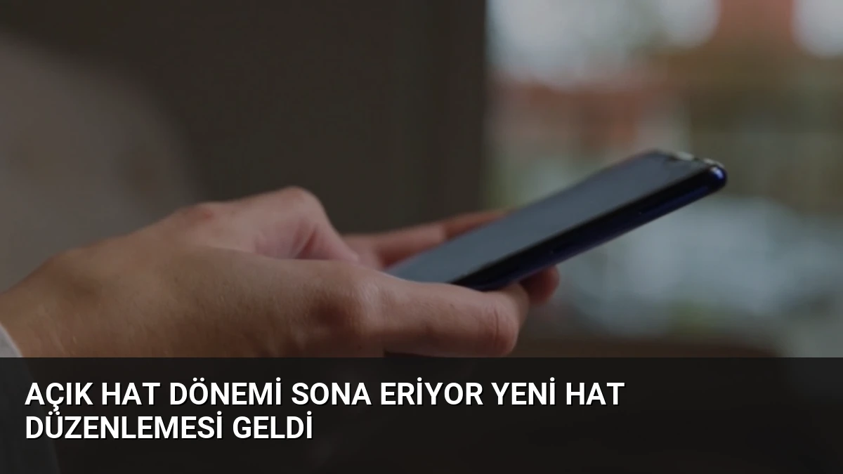 Açık Hat Dönemi Sona Eriyor Yeni Hat Düzenlemesi Geldi