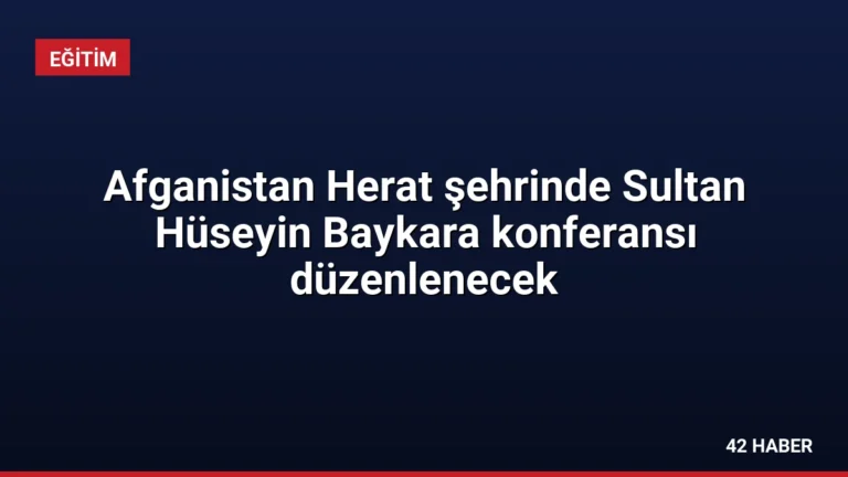 Afganistan Herat şehrinde Sultan Hüseyin Baykara konferansı düzenlenecek