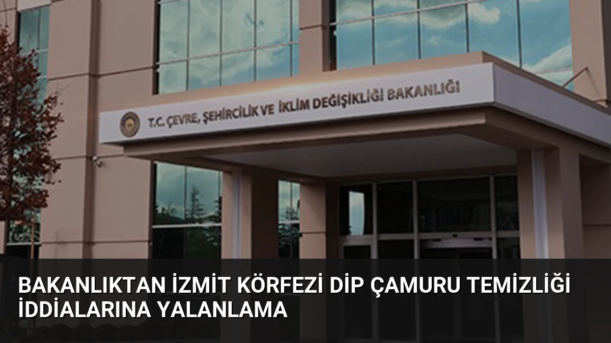 Bakanlıktan İzmit Körfezi dip çamuru temizliği iddialarına yalanlama