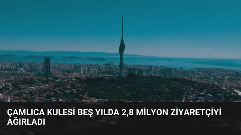 Çamlıca Kulesi beş yılda 2,8 milyon ziyaretçiyi ağırladı