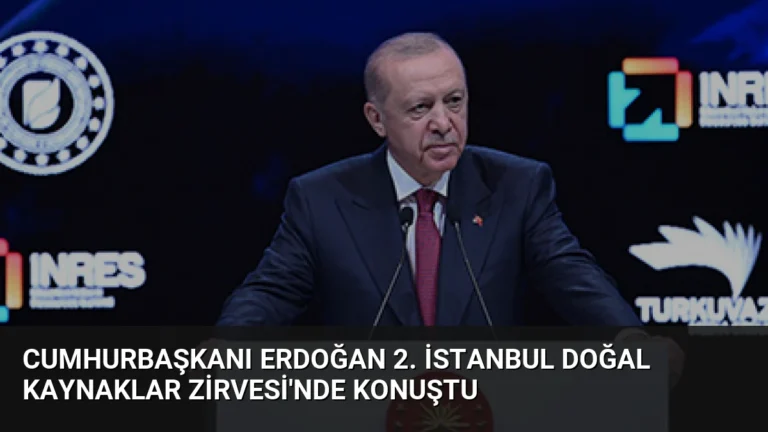 Cumhurbaşkanı Erdoğan 2. İstanbul Doğal Kaynaklar Zirvesi’nde konuştu