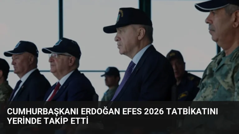 Cumhurbaşkanı Erdoğan EFES 2026 Tatbikatını Yerinde Takip Etti
