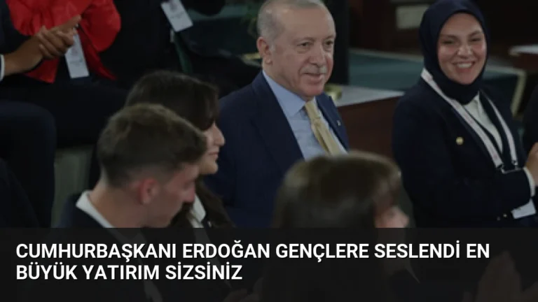 Cumhurbaşkanı Erdoğan Gençlere Seslendi En Büyük Yatırım Sizsiniz