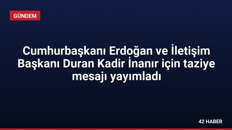 Cumhurbaşkanı Erdoğan ve İletişim Başkanı Duran Kadir İnanır için taziye mesajı yayımladı