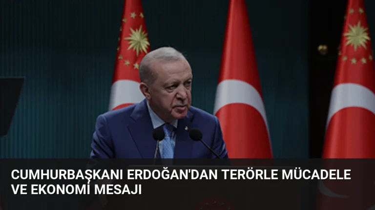 Cumhurbaşkanı Erdoğan’dan Terörle Mücadele ve Ekonomi Mesajı