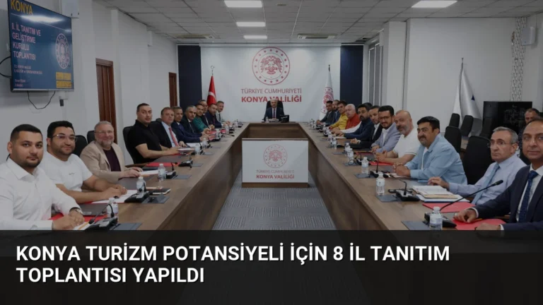 Konya Turizm Potansiyeli İçin 8 İl Tanıtım Toplantısı Yapıldı