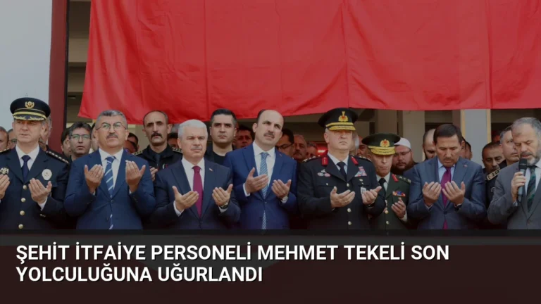 Şehit İtfaiye Personeli Mehmet Tekeli Son Yolculuğuna Uğurlandı