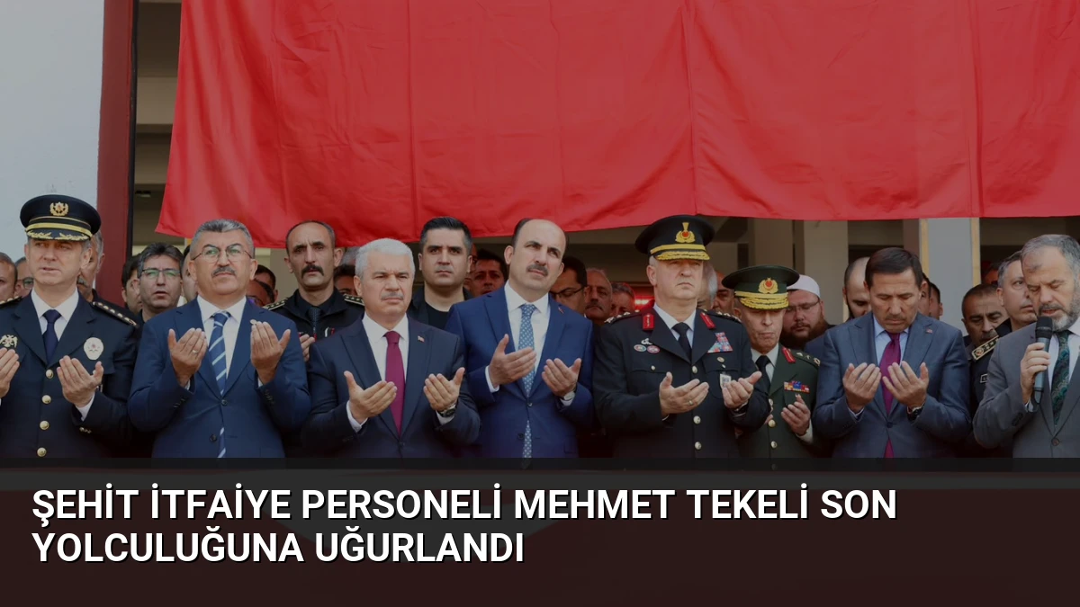 Şehit İtfaiye Personeli Mehmet Tekeli Son Yolculuğuna Uğurlandı