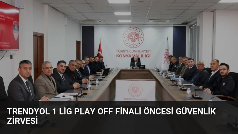 Trendyol 1 Lig Play Off Finali Öncesi Güvenlik Zirvesi