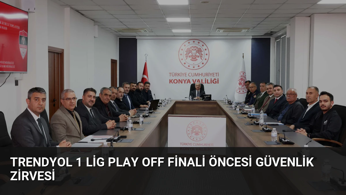 Trendyol 1 Lig Play Off Finali Öncesi Güvenlik Zirvesi