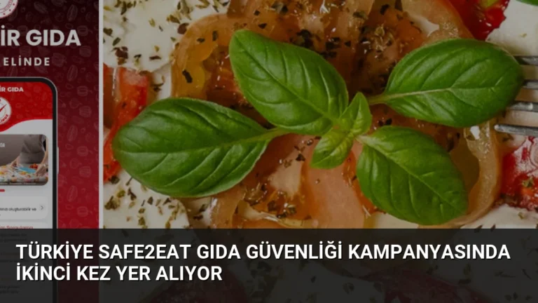 Türkiye Safe2Eat Gıda Güvenliği Kampanyasında İkinci Kez Yer Alıyor