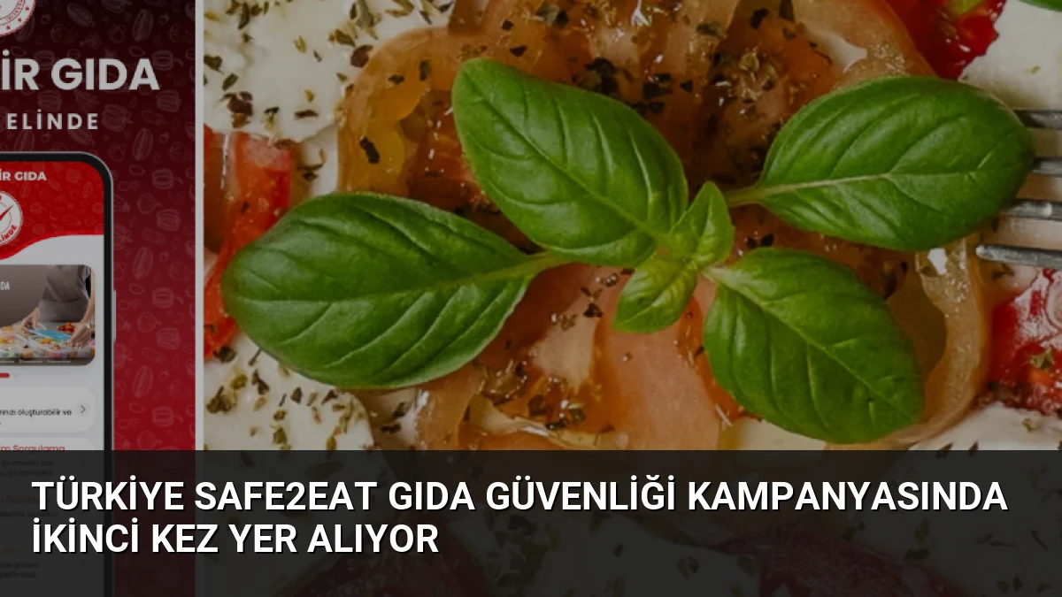 Türkiye Safe2Eat Gıda Güvenliği Kampanyasında İkinci Kez Yer Alıyor