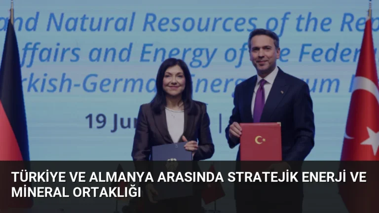 Türkiye ve Almanya Arasında Stratejik Enerji ve Mineral Ortaklığı